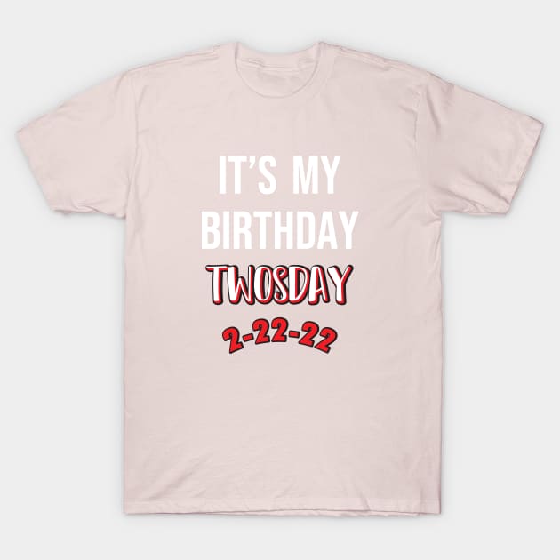 It's My Birthday TWOSDAY 2-22-22 T-Shirt by SAM DLS